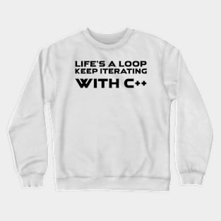 Life's A Loop Keep Iterating With C++ Programming Crewneck Sweatshirt